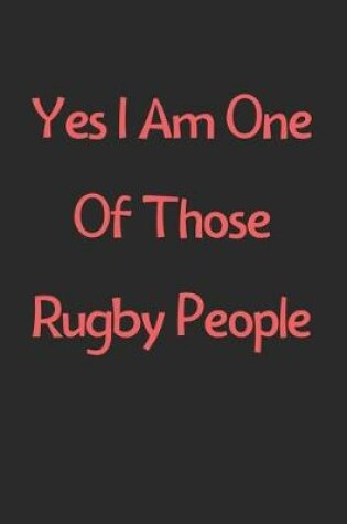 Cover of Yes I Am One Of Those Rugby People