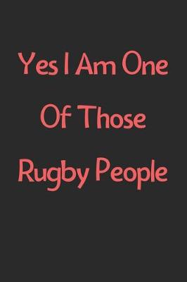 Book cover for Yes I Am One Of Those Rugby People