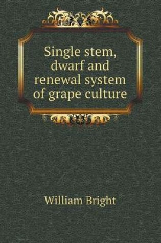 Cover of Single stem, dwarf and renewal system of grape culture