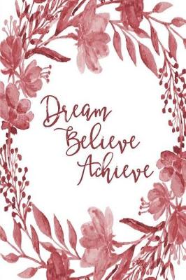 Cover of Inspirational Bullet Dot Grid Journal - Dream Believe Achieve (Burgundy)