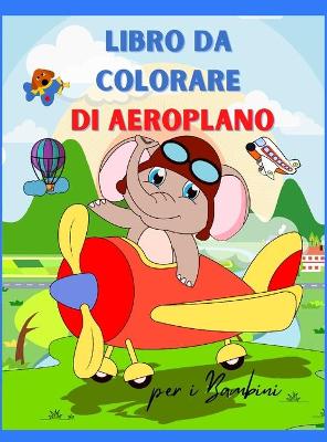 Book cover for Aereo Libro da Colorare per i Bambini