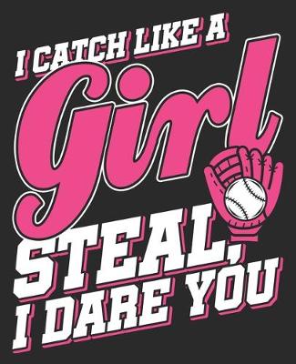 Book cover for I Catch Like A Girl Steal, I Dare You