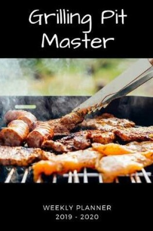 Cover of Grilling Pit Master 2019 - 2020 Weekly Planner