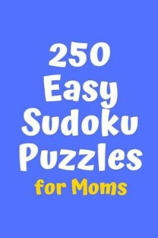 Cover of 250 Easy Sudoku Puzzles for Moms