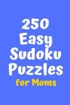 Book cover for 250 Easy Sudoku Puzzles for Moms