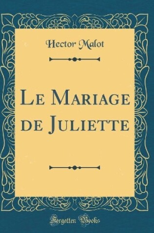 Cover of Le Mariage de Juliette (Classic Reprint)