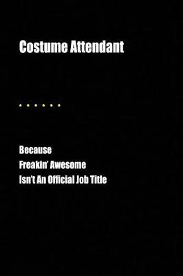 Book cover for Costume Attendant Because Freakin' Awesome Isn't an Official Job Title