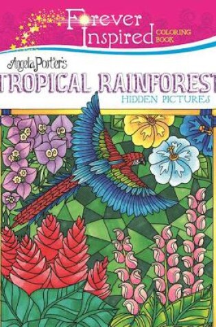 Cover of Forever Inspired Coloring Book: Angela Porter's Tropical Rainforest Hidden Pictures