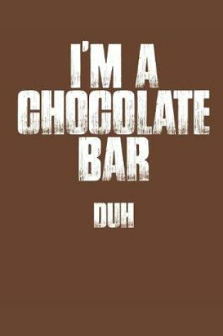 Cover of I'm a Chocolate Bar Duh