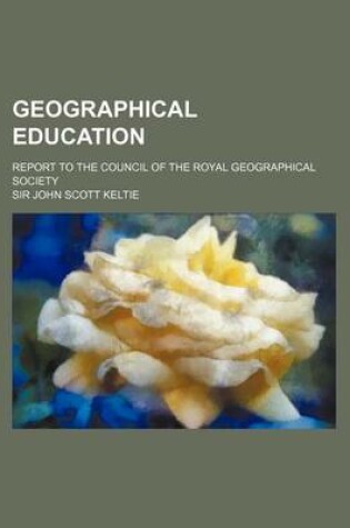 Cover of Geographical Education; Report to the Council of the Royal Geographical Society