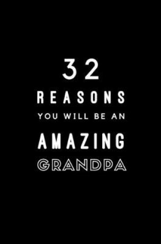 Cover of 32 Reasons You Will Be An Amazing Grandpa
