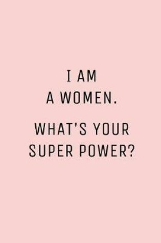 Cover of I Am a Women What's Your Super Power?