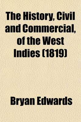 Book cover for The History, Civil and Commercial, of the West Indies (Volume 1); With a Continuation to the Present Time