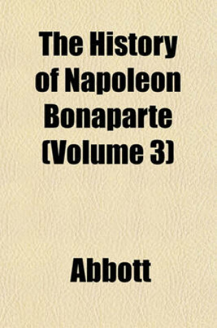 Cover of The History of Napoleon Bonaparte (Volume 3)