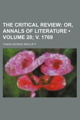 Cover of The Critical Review (Volume 28; V. 1769); Or, Annals of Literature