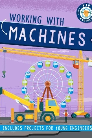 Cover of Kid Engineer: Working with Machines