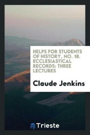 Cover of Helps for Students of History, No. 18. Ecclesiastical Records