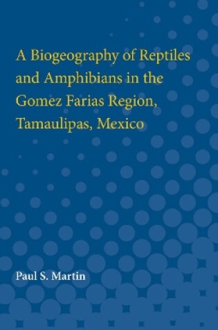 Cover of A Biogeography of Reptiles and Amphibians in the Gomez Farias Region, Tamaulipas, Mexico