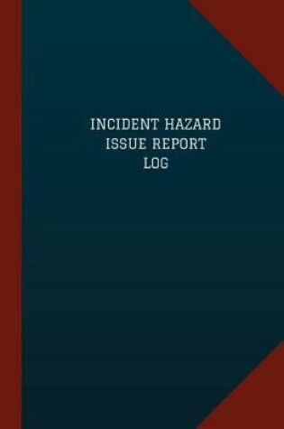 Cover of Incident Hazard Issue Report Log (Logbook, Journal - 124 pages, 6" x 9")