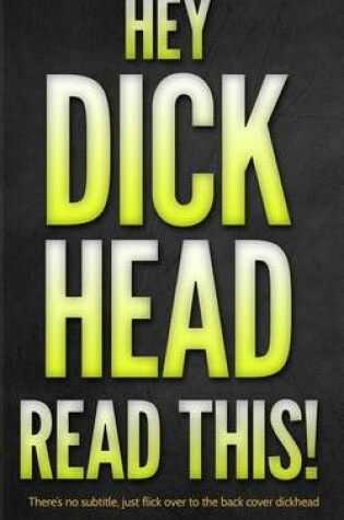 Cover of Hey Dickhead, Read This!