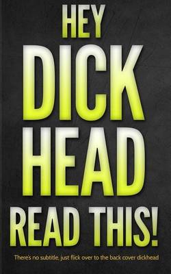 Book cover for Hey Dickhead, Read This!