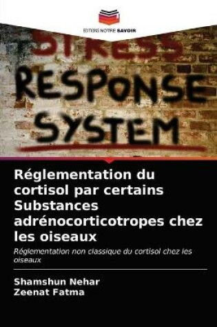 Cover of Réglementation du cortisol par certains Substances adrénocorticotropes chez les oiseaux