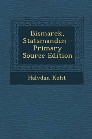 Cover of Bismarck, Statsmanden - Primary Source Edition