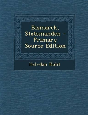 Book cover for Bismarck, Statsmanden - Primary Source Edition