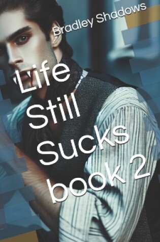 Cover of Life Still Sucks book 2