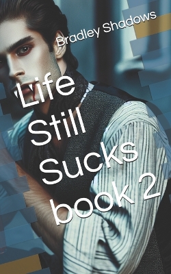 Cover of Life Still Sucks book 2