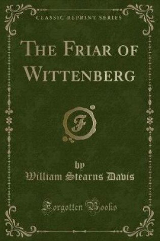 Cover of The Friar of Wittenberg (Classic Reprint)