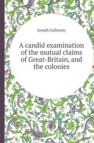 Cover of A Candid Examination of the Mutual Claims of Great-Britain, and the Colonies