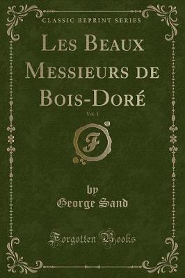 Book cover for Les Beaux Messieurs de Bois-Doré, Vol. 1 (Classic Reprint)