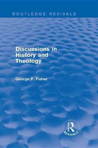 Cover of Discussions in History and Theology (Routledge Revivals)