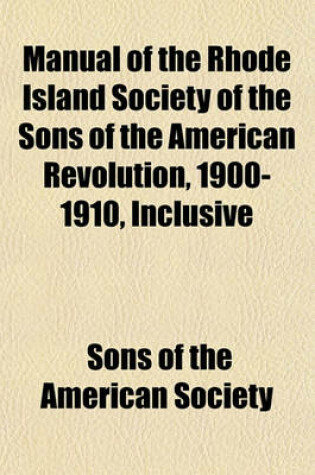 Cover of Manual of the Rhode Island Society of the Sons of the American Revolution, 1900-1910, Inclusive