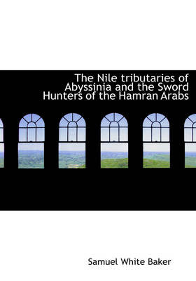 Book cover for The Nile Tributaries of Abyssinia and the Sword Hunters of the Hamran Arabs