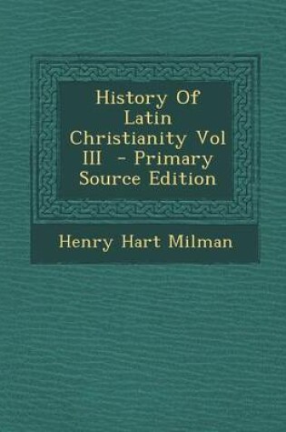 Cover of History of Latin Christianity Vol III - Primary Source Edition