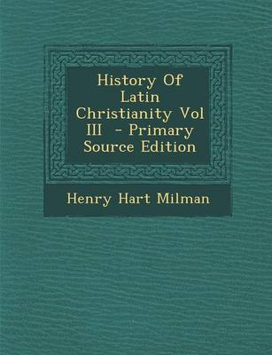 Book cover for History of Latin Christianity Vol III - Primary Source Edition