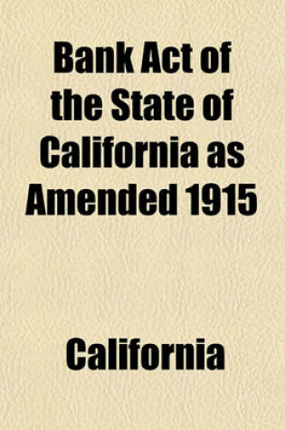 Cover of Bank Act of the State of California as Amended 1915