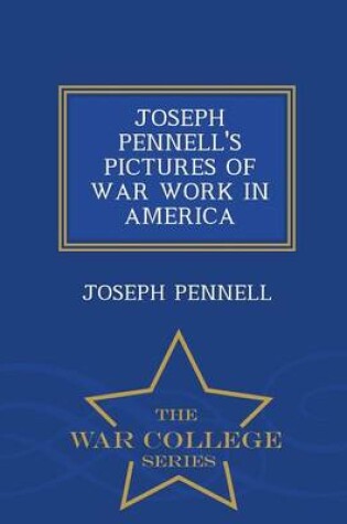 Cover of Joseph Pennell's Pictures of War Work in America - War College Series