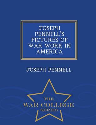 Book cover for Joseph Pennell's Pictures of War Work in America - War College Series