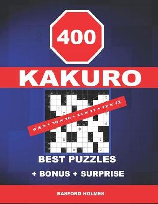 Book cover for 400 KaKuro 9 x 9 + 10 x 10 + 11 x 11 + 12 x 12 best puzzles + BONUS + surprise