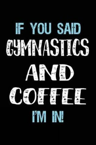 Cover of If You Said Gymnastics And Coffee I'm In