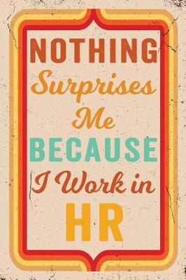 Book cover for Nothing Surprises Me Because I Work in HR Journal Retro