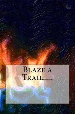 Book cover for Blaze a Trail.....