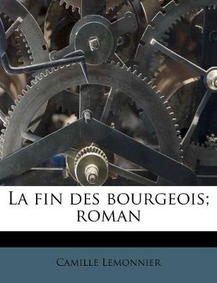 Book cover for La fin des bourgeois; roman