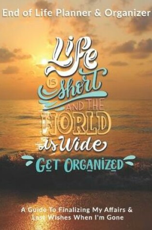 Cover of Life Is Short & The World Is Wide Get Organized