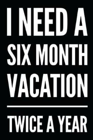 Cover of I Need a Six Month Vacation Twice a Year