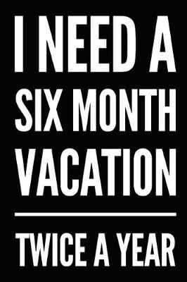 Book cover for I Need a Six Month Vacation Twice a Year