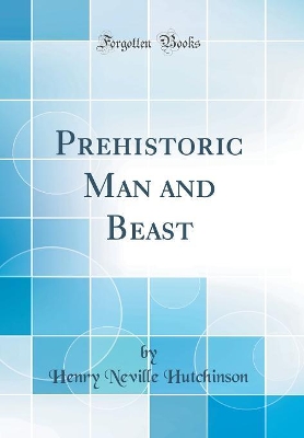 Book cover for Prehistoric Man and Beast (Classic Reprint)